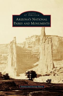 Arizona's National Parks and Monuments by Hartz, Donna