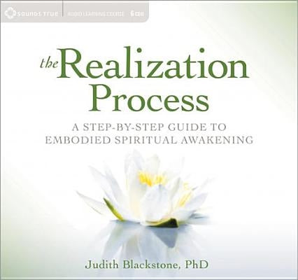 The Realization Process: A Step-By-Step Guide to Embodied Spiritual Awakening by Blackstone, Judith