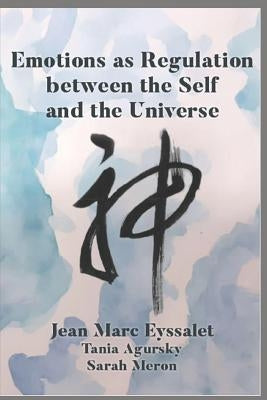 Emotions as Regulation Between the Self and the Universe by Agurksy, Tania
