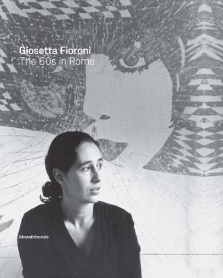 Giosetta Fioroni: The 60s in Rome by Fioroni, Giosetta