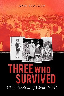 Three Who Survived: Child Survivors of World War II by Stalcup, Ann