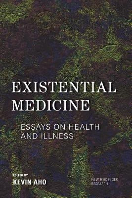 Existential Medicine: Essays on Health and Illness by Aho, Kevin
