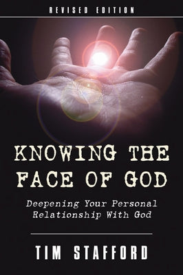 Knowing the Face of God, Revised Edition by Stafford, Tim