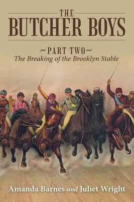 The Butcher Boys: Part Two - The Breaking of the Brooklyn Stable by Barnes, Amanda