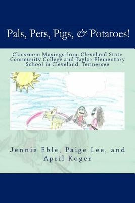 Pals, Pets, Pigs, & Potatoes! by Eble, Jennie