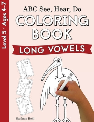 ABC See, Hear, Do Level 5: Coloring Book, Long Vowels by Hohl, Stefanie