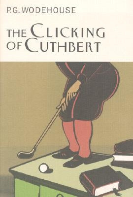 The Clicking of Cuthbert by Wodehouse, P. G.