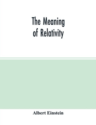 The meaning of relativity by Einstein, Albert