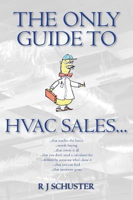 The Only Guide to HVAC Sales... by Schuster, Candace J.