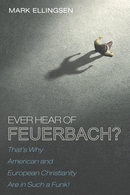 Ever Hear of Feuerbach? by Ellingsen, Mark