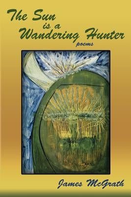 The Sun is a Wandering Hunter by McGrath, James