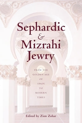 Sephardic and Mizrahi Jewry: From the Golden Age of Spain to Modern Times by Zohar, Zion