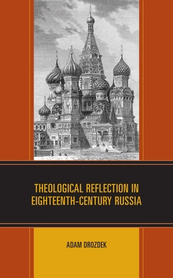 Theological Reflection in Eighteenth-Century Russia by Drozdek, Adam