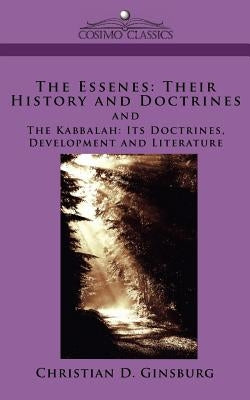 The Essenes: Their History and Doctrines and the Kabbalah: Its Doctrines, Development and Literature by Ginsburg, Christian D.