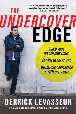 The Undercover Edge: Find Your Hidden Strengths, Learn to Adapt, and Build the Confidence to Win Life's Game by Levasseur, Derrick