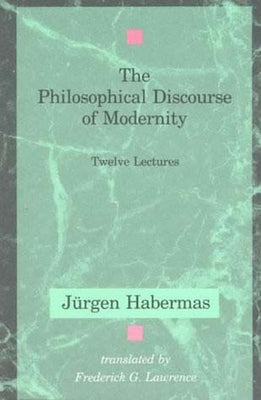 The Philosophical Discourse of Modernity: Twelve Lectures by Habermas, Jurgen