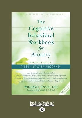 The Cognitive Behavioral Workbook for Anxiety (Second Edition): A Step-By-Step Program (Large Print 16pt) by Knaus, William J.
