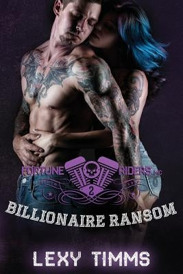 Billionaire Ransom: Motorcycle Club Alpha Bad Boy Romance by Timms, Lexy