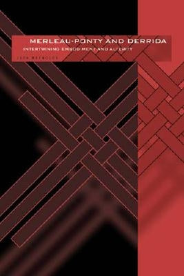 Merleau-Ponty and Derrida: Intertwining Embodiment and Alterity by Reynolds, Jack