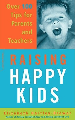 Raising Happy Kids: Over 100 Tips for Parents and Teachers by Hartley-Brewer, Elizabeth