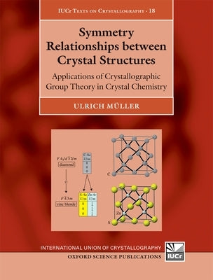 Symmetry Relationships Between Crystal Structures: Applications of Crystallographic Group Theory in Crystal Chemistry by Muller, Ulrich
