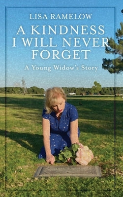 A Kindness I will Never Forget: A Young Widow's Story by Ramelow, Lisa