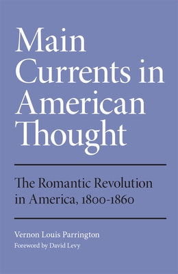 Main Currents in American Thought: The Romantic Revolution in America, 1800-1860 Volume 2 by Parrington, Vernon Louis
