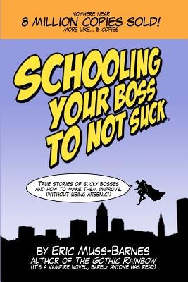 Schooling Your Boss to not Suck by Muss-Barnes, Eric