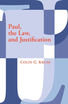 Paul, the Law, and Justification by Kruse, Colin G.