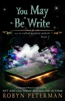 You May Be Write: A Paranormal Women's Fiction Novel: My So-Called Mystical Midlife Book Two by Peterman, Robyn