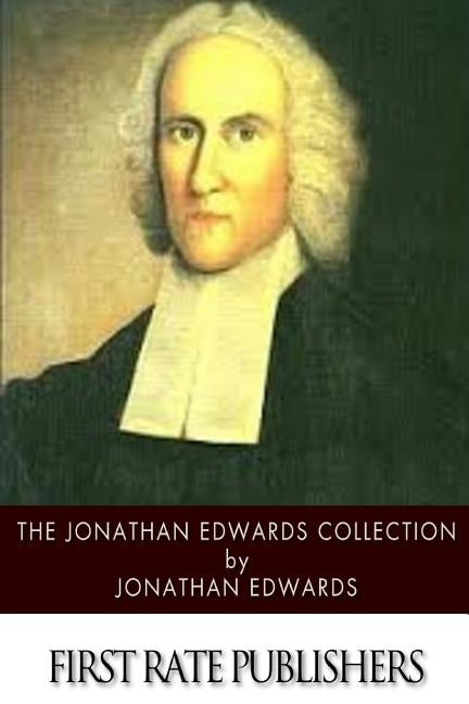 The Jonathan Edwards Collection by Edwards, Jonathan