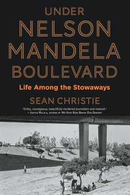 Under Nelson Mandela Boulevard: Life Among the Stowaways by Christie, Sean