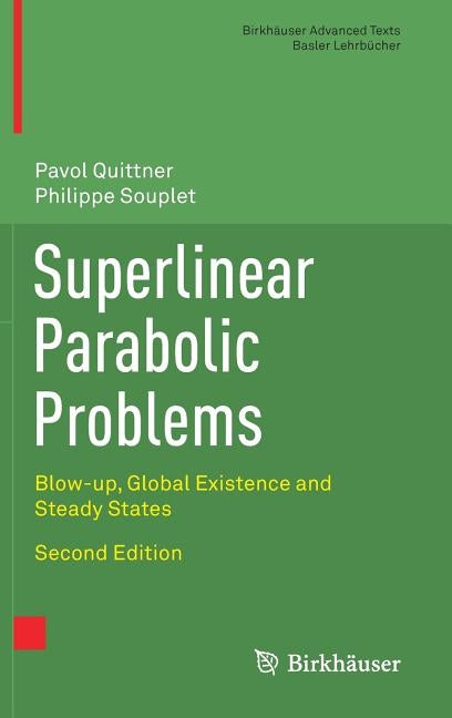 Superlinear Parabolic Problems: Blow-Up, Global Existence and Steady States by Quittner, Prof Dr Pavol