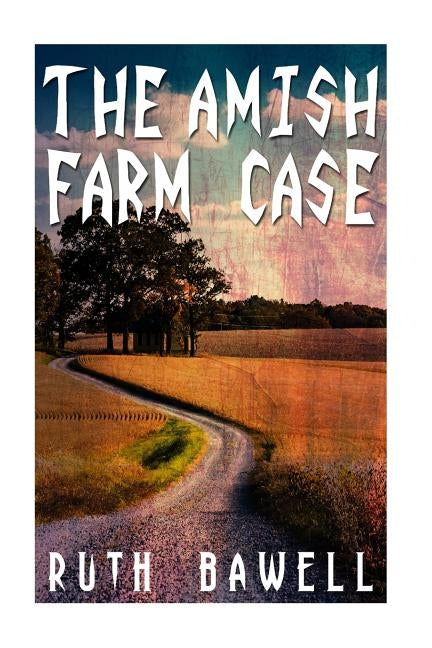 The Amish Farm Case (Amish Mystery and Suspense) by Bawell, Ruth