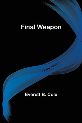 Final Weapon by B. Cole, Everett