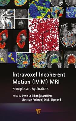 Intravoxel Incoherent Motion (IVIM) MRI: Principles and Applications by Le Bihan, Denis