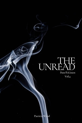 DareToListen Vol.4: The UnRead by Wood, Patricia
