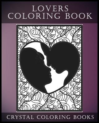 Lovers Coloring Book For Adults: Coloring Book for Adults Containing 30 Hand Drawn, Doodle and Folk Art Paisley, Henna and Zentangle Style Coloring Pa by Crystal Coloring Books