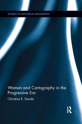 Women and Cartography in the Progressive Era by Dando, Christina E.