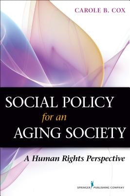 Social Policy for an Aging Society: A Human Rights Perspective by Cox, Carole B.