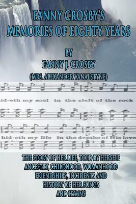 Fanny Crosby's Memories of Eighty Years by Crosby, Fanny J.