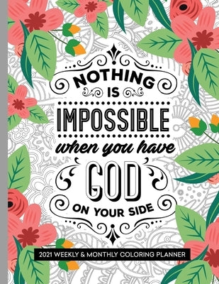 Nothing Is Impossible When You Have God On Your Side: 2021 Weekly and Monthly Coloring Inspirational Christian Planner by Press, Prayerful Planner