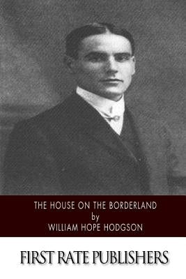 The House on the Borderland by Hodgson, William Hope