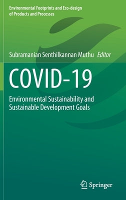 Covid-19: Environmental Sustainability and Sustainable Development Goals by Muthu, Subramanian Senthilkannan