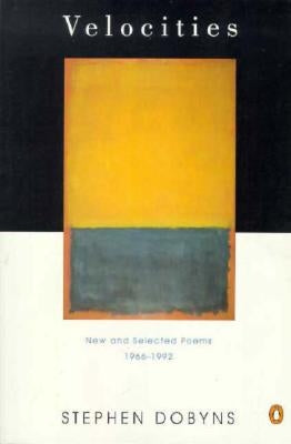 Velocities: New and Selected Poems 1966-1992 by Dobyns, Stephen