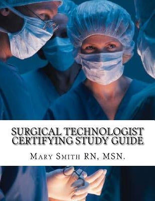 Surgical Technologist Certifying Study Guide by Smith Rn, Msn Mary