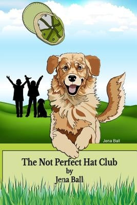 The Not Perfect Hat Club by Ball, Jena