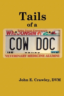 Tails of a Cow Doc by Crawley, DVM John E.