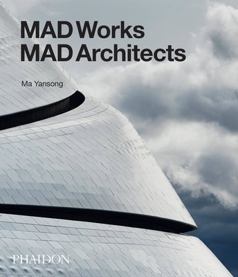 Mad Works: Mad Architects by Yansong, Ma
