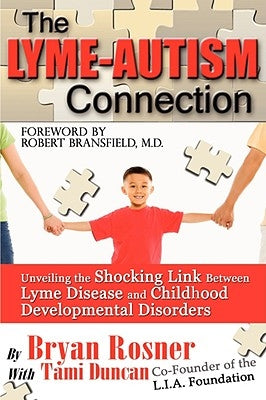 The Lyme-Autism Connection: Unveiling the Shocking Link Between Lyme Disease and Childhood Developmental Disorders by Duncan, Tami